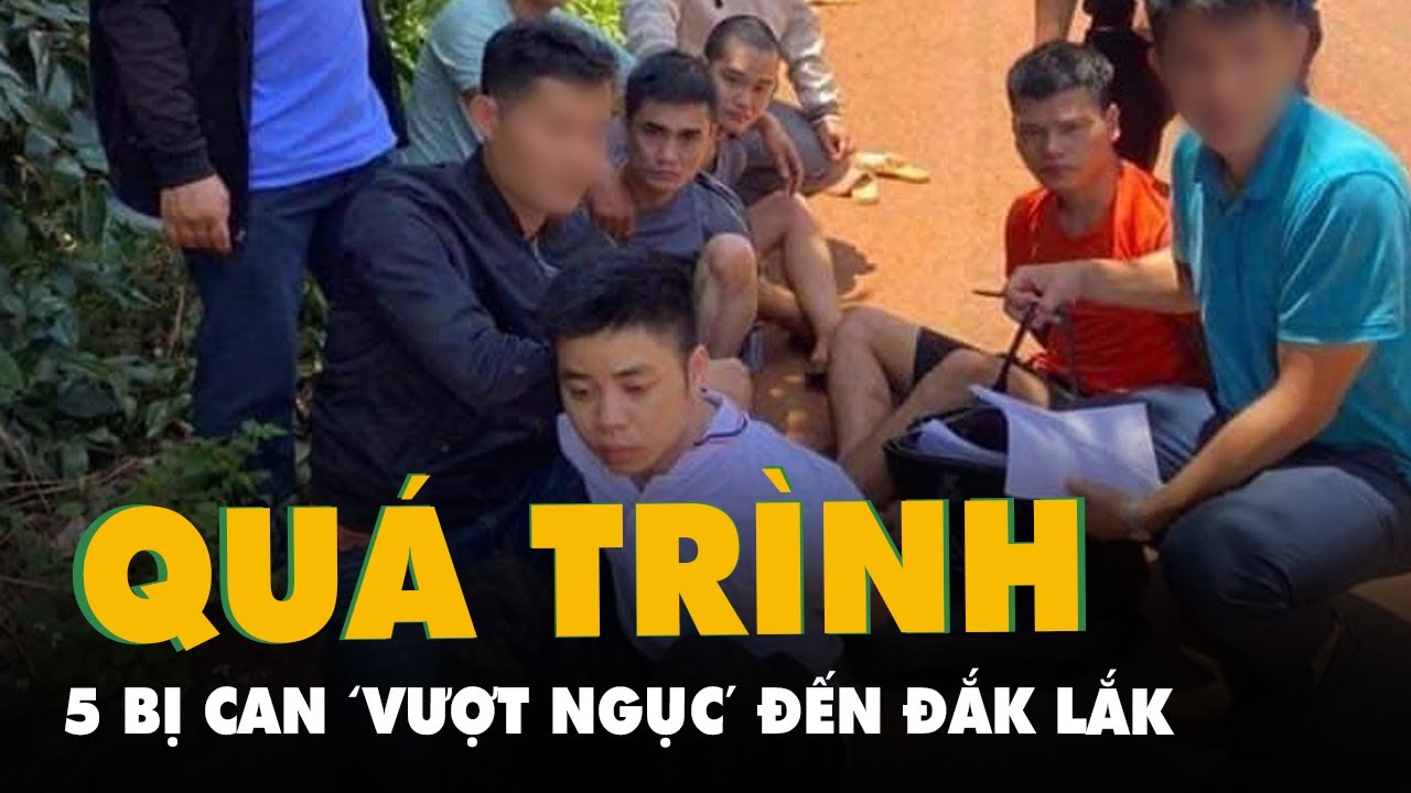 Quá trình 5 bị can đục tường trốn trại giam ở Hưng Yên đến Đắk Lắk