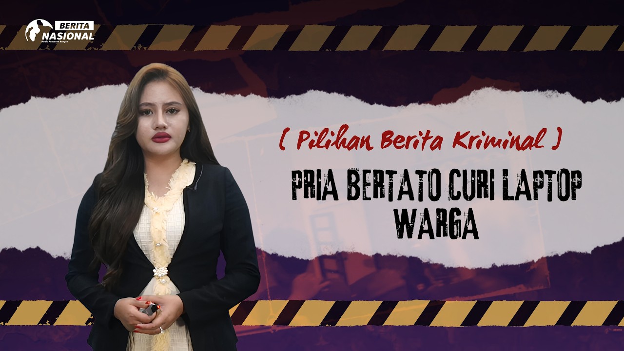 Pilihan Berita Kriminal | PRIA BERTATO CURI LAPTOP WARGA