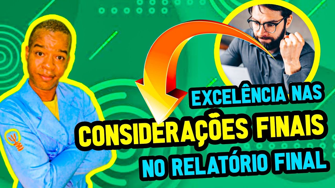 COMO FAZER AS CONSIDERAÇÕES FINAIS NO RELATÓRIO FINAL | Estágio em Psicologia