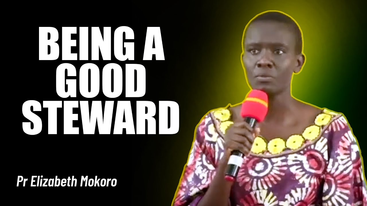 Being a Good Steward - Pr Elizabeth Mokoro