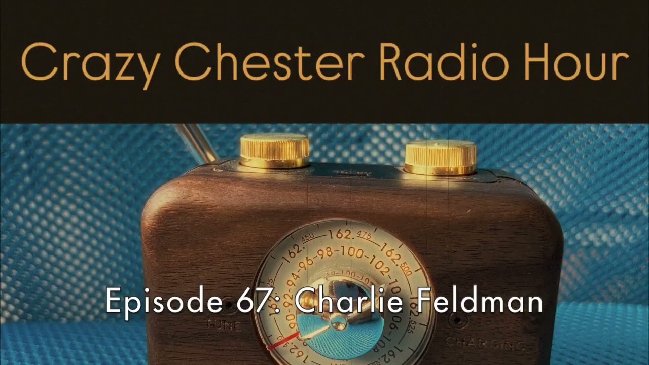 Charlie Feldman - Crazy Chester Radio Hour Episode 67