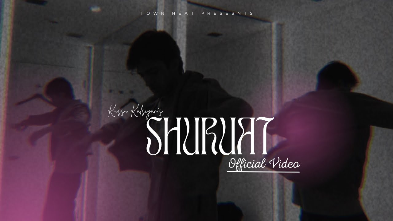 Shuruat - KUSSU KALSIYAN ( Official Music Video )
