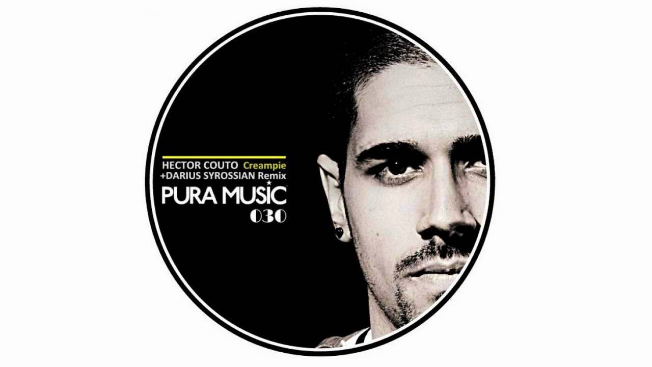 Hector Couto - Creampie (Darius Syrossian Remix) [Pura Music]