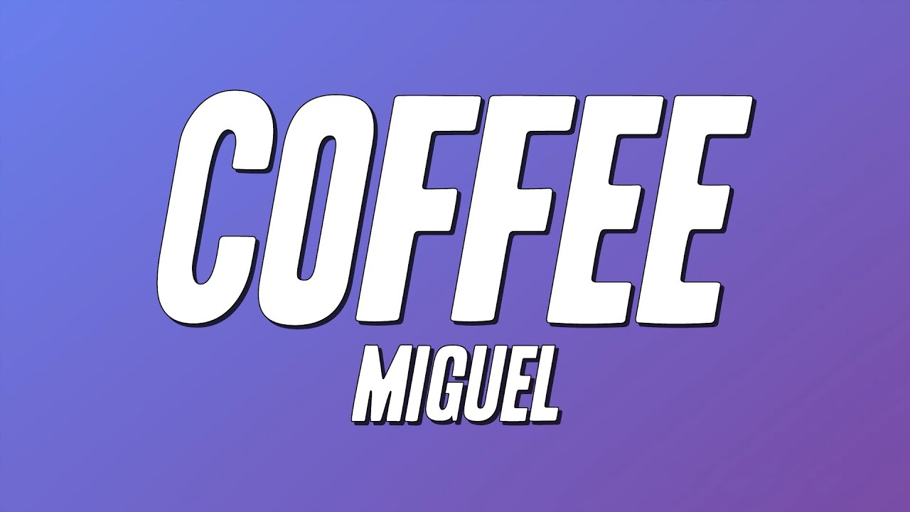 Miguel - coffee (Lyrics)