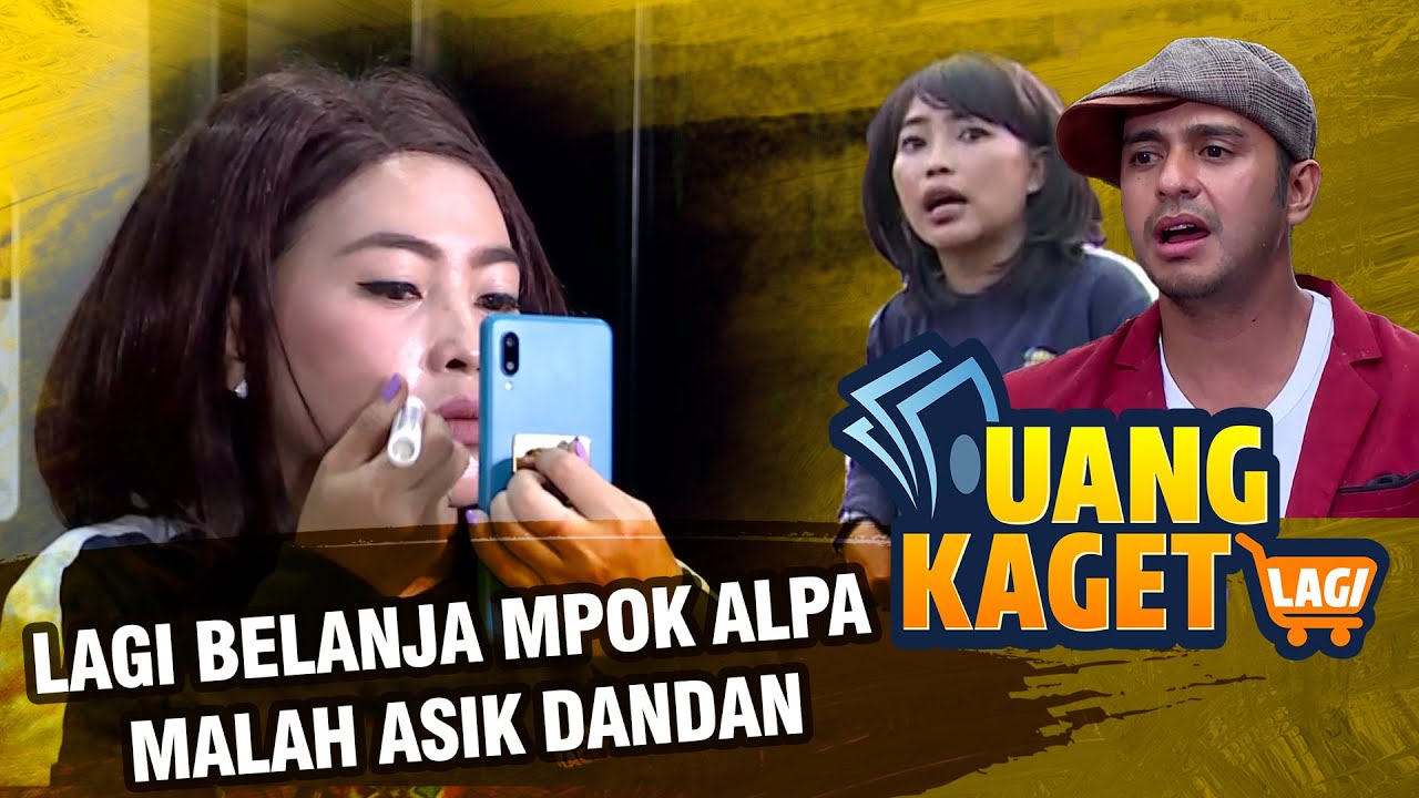 UANG KAGET LAGI EPS 105 - Lagi Belanja Mpok Alpa Malah Asik Dandan!