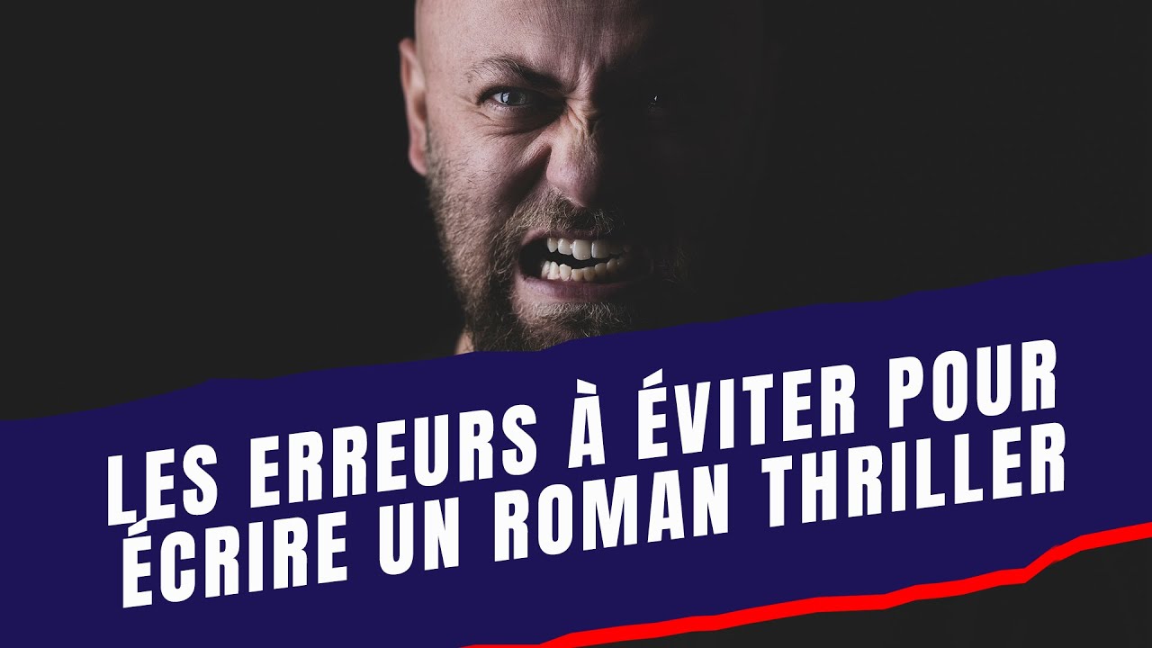 Les erreurs &agrave; &eacute;viter pour &eacute;crire un roman thriller