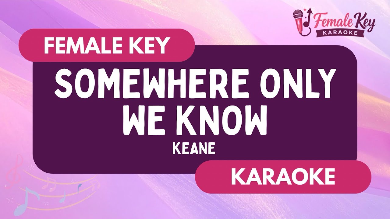 Somewhere Only We Know – Keane | Higher Key Female Key Karaoke