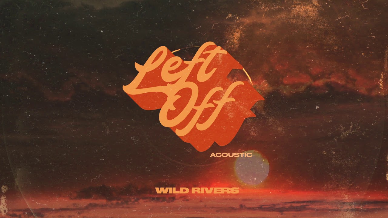Wild Rivers - Left Off (Acoustic)