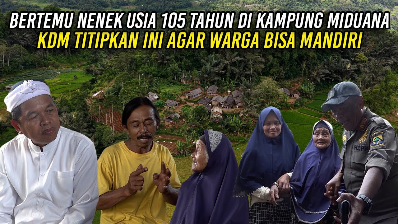 BERTEMU NENEK BERUSIA 105 TAHUN DI KAMPUNG MIDUANA | KDM TITIPKAN INI AGAR WARGA BISA MANDIRI