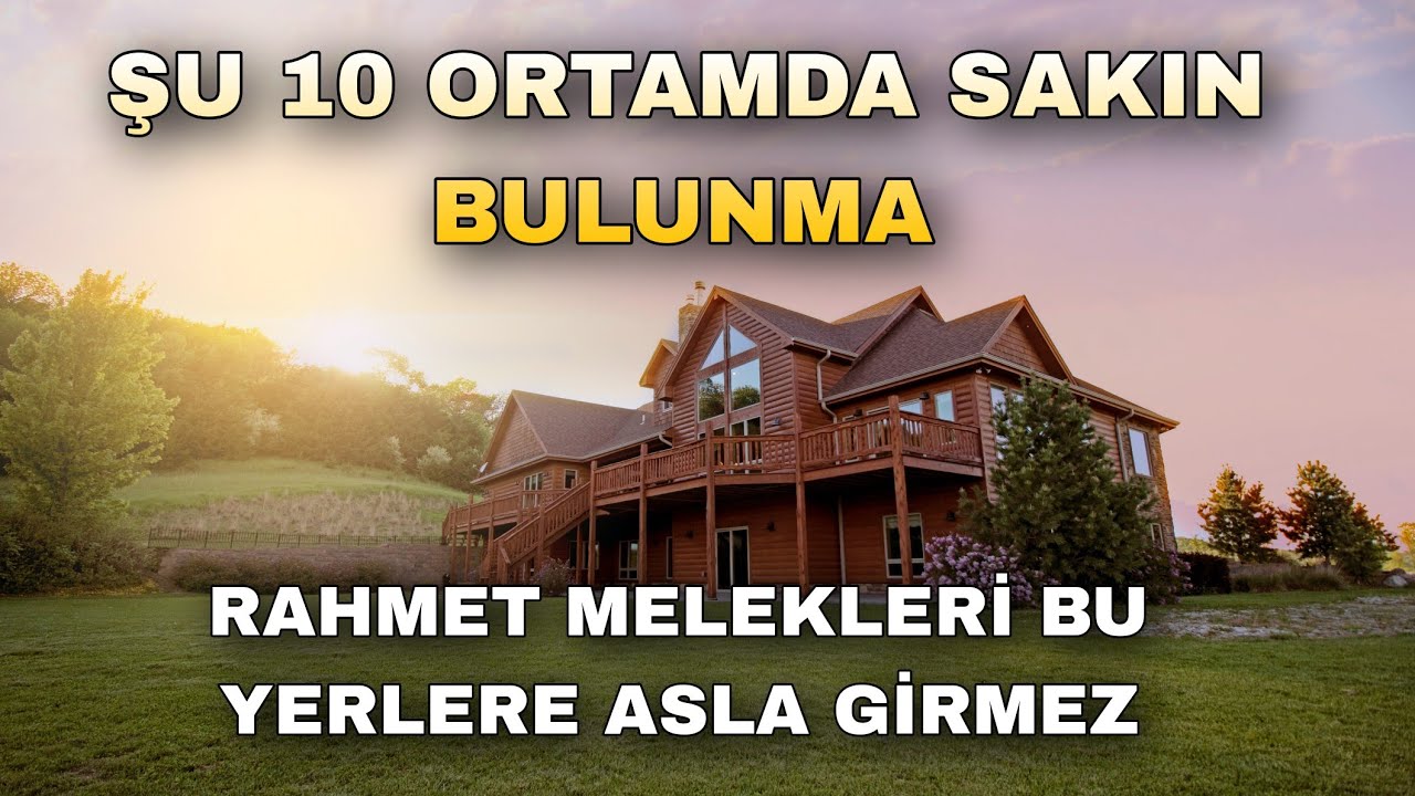 ŞU 10 ORTAMDA SAKIN BULUNMA   RAHMET MELEKLERİ BU YERLERE ASLA GİRMEZ - Volkan aksoy nasihatler