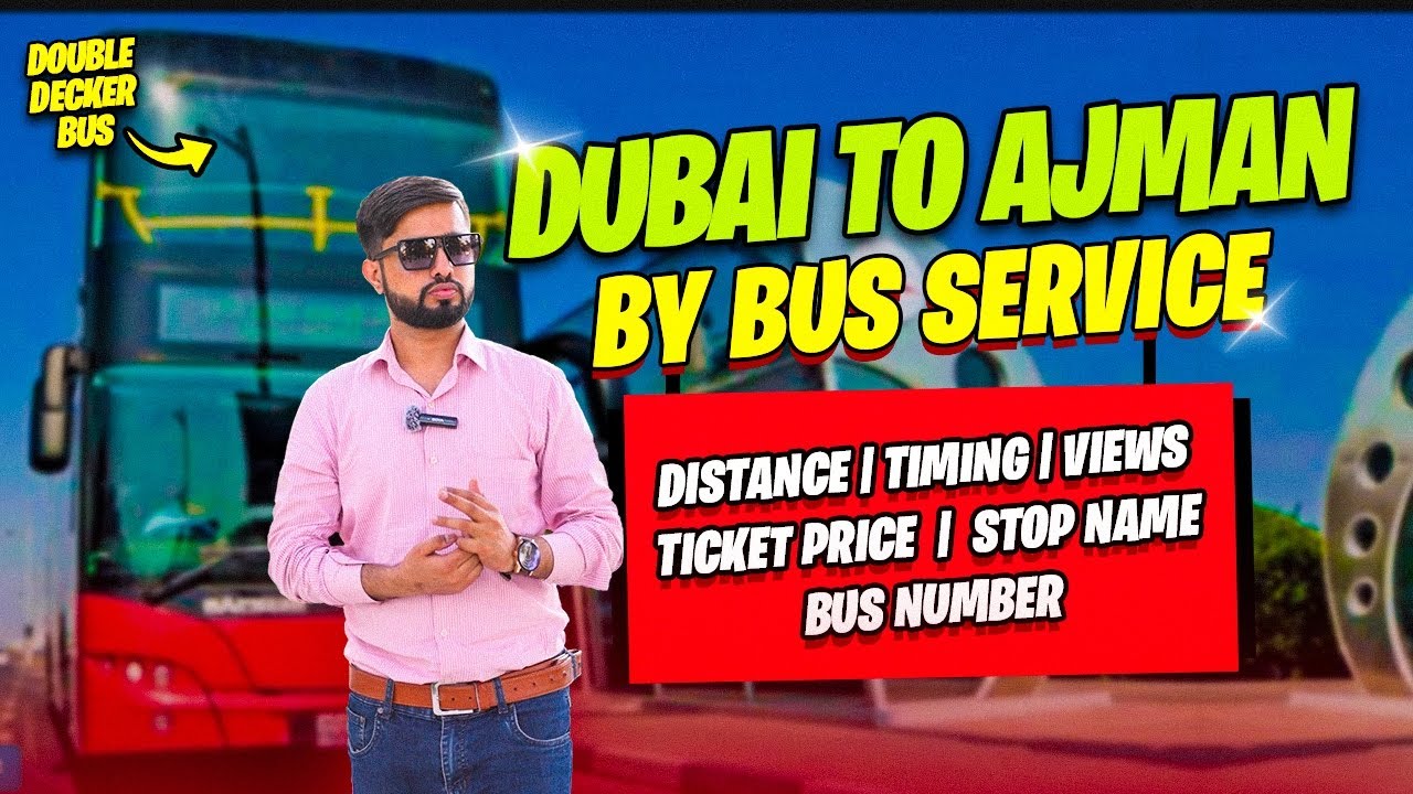 Dubai to Ajman by Bus Service (Double Decker) | Ticket Price, Distance, Time, Bus Number, Views