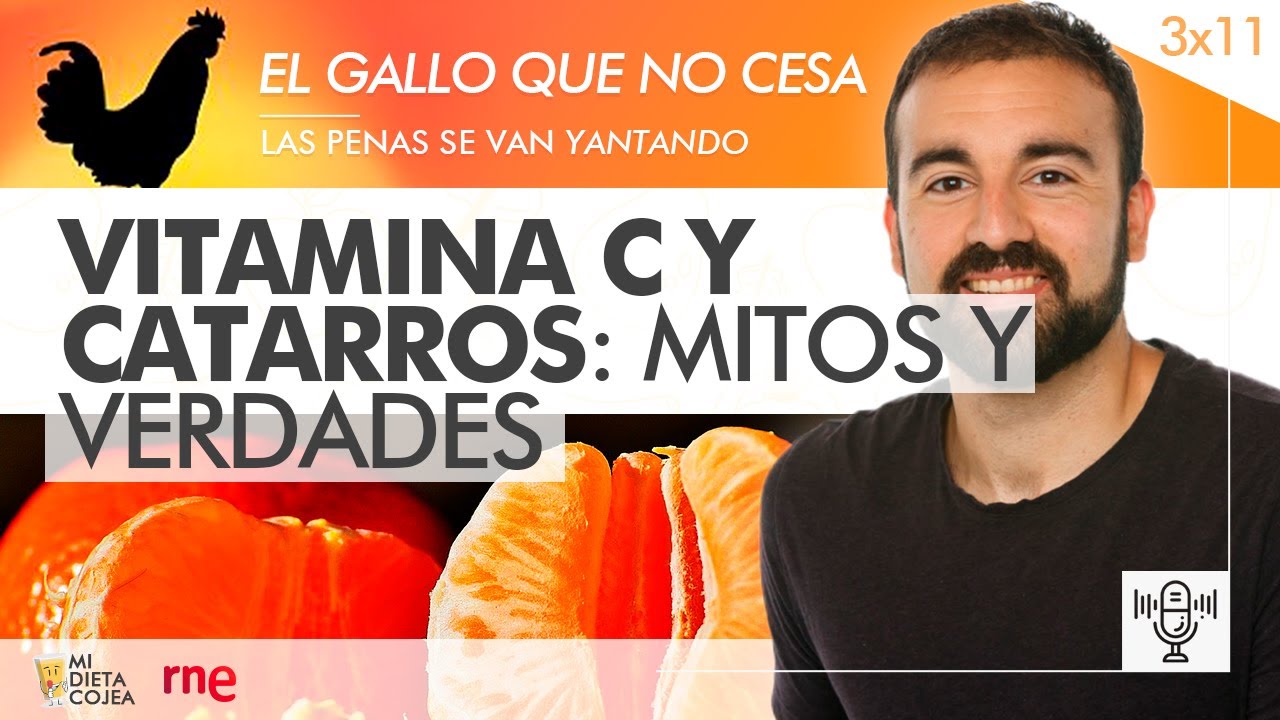 Vitamina C y catarros: Mitos y verdades  (RNE) - Programa 3x11