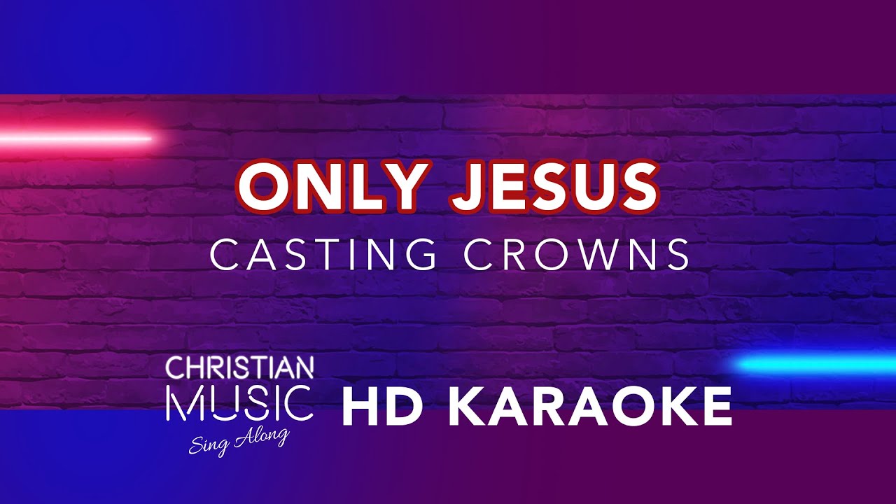 Only Jesus - Casting Crowns (HD Karaoke)