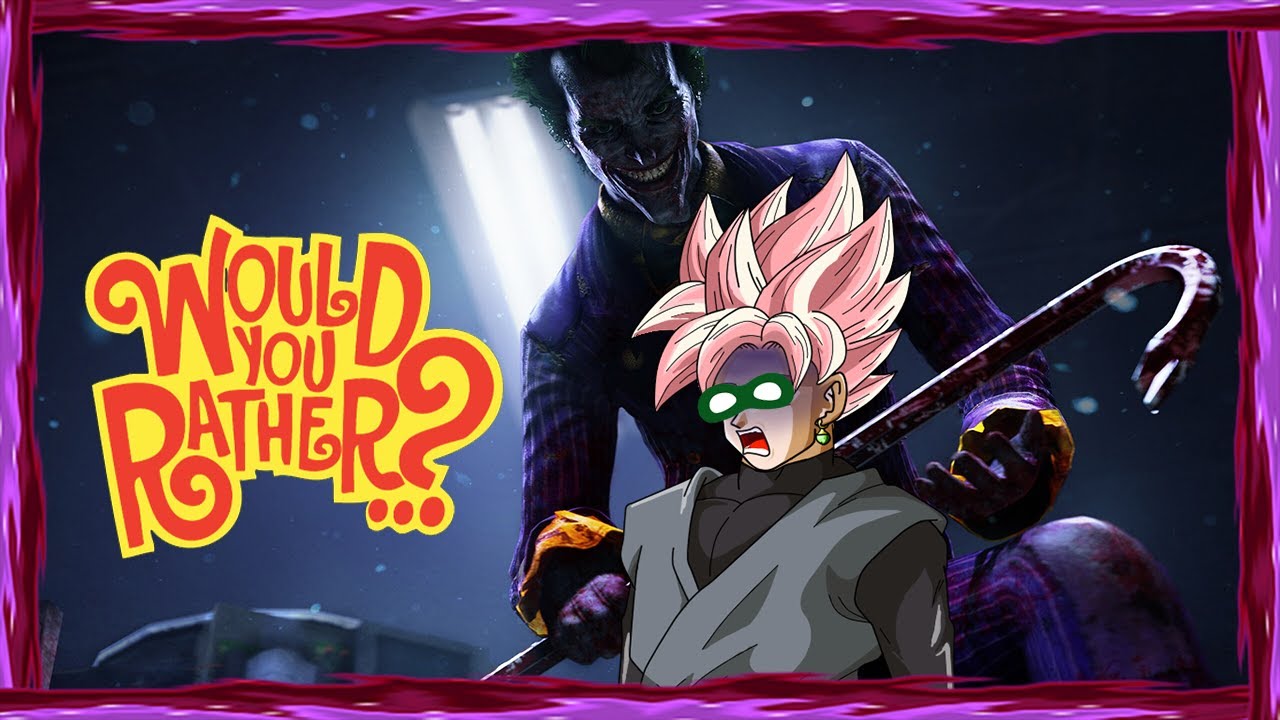 Rosé Goku Black Plays Would You Rather with... THE JOKER!
