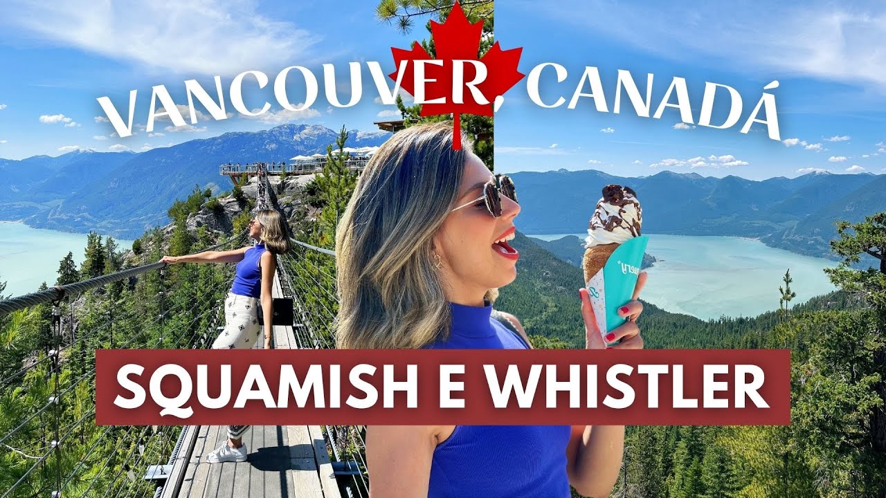 Vancouver ÚLTIMO DIA, o que fazer? Whistler, pôr-do-sol na Highway Sea to Sky e Gôndola em Squamish