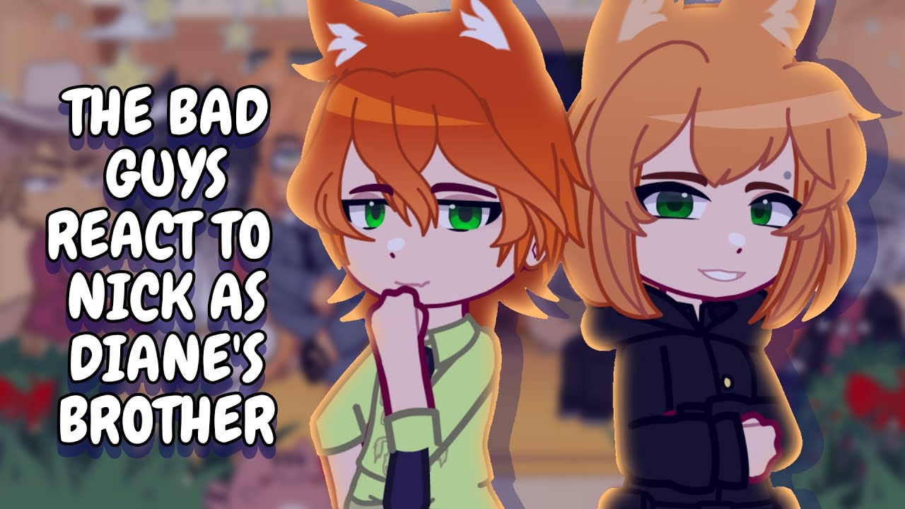 The Bad Guys React To Nick Wilde As Diane's Brother || Gacha React