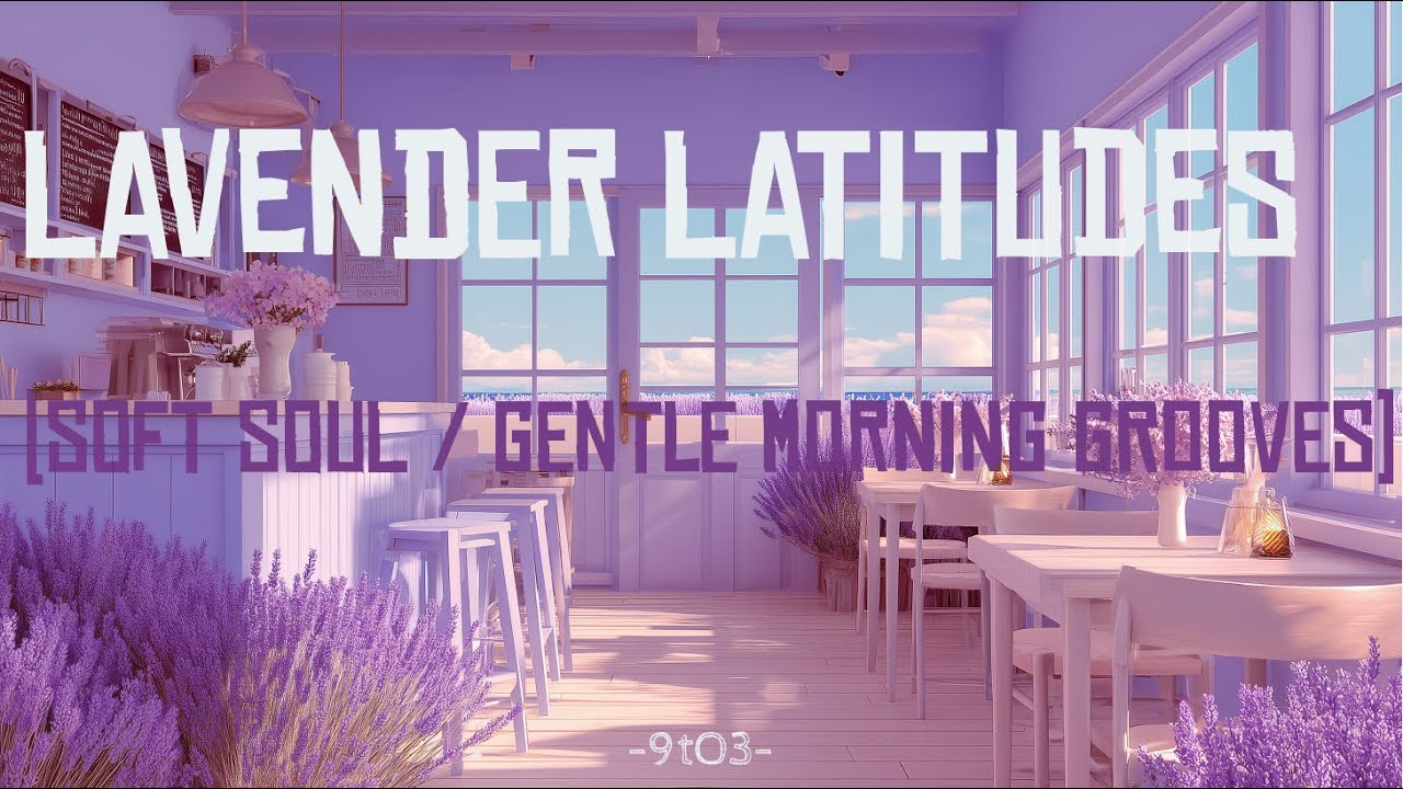 Lavender Latitudes. 💜 [soft soul / gentle morning grooves]