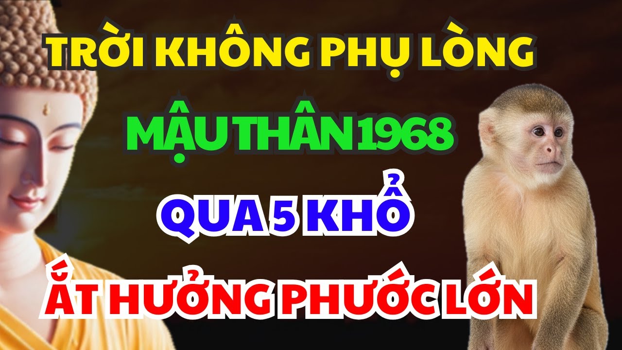 TRỜI KHÔNG PHỤ LÒNG: MẬU THÂN 1968 SẮP HƯỞNG PHƯỚC Ắt Phải Chịu 5 Loại Khổ Này