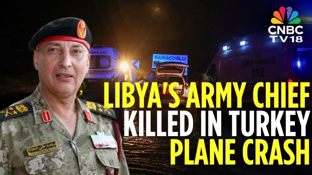 Libyan Army Chief Among Eight People Killed In Turkey Plane Crash | N18G | CNBC TV18