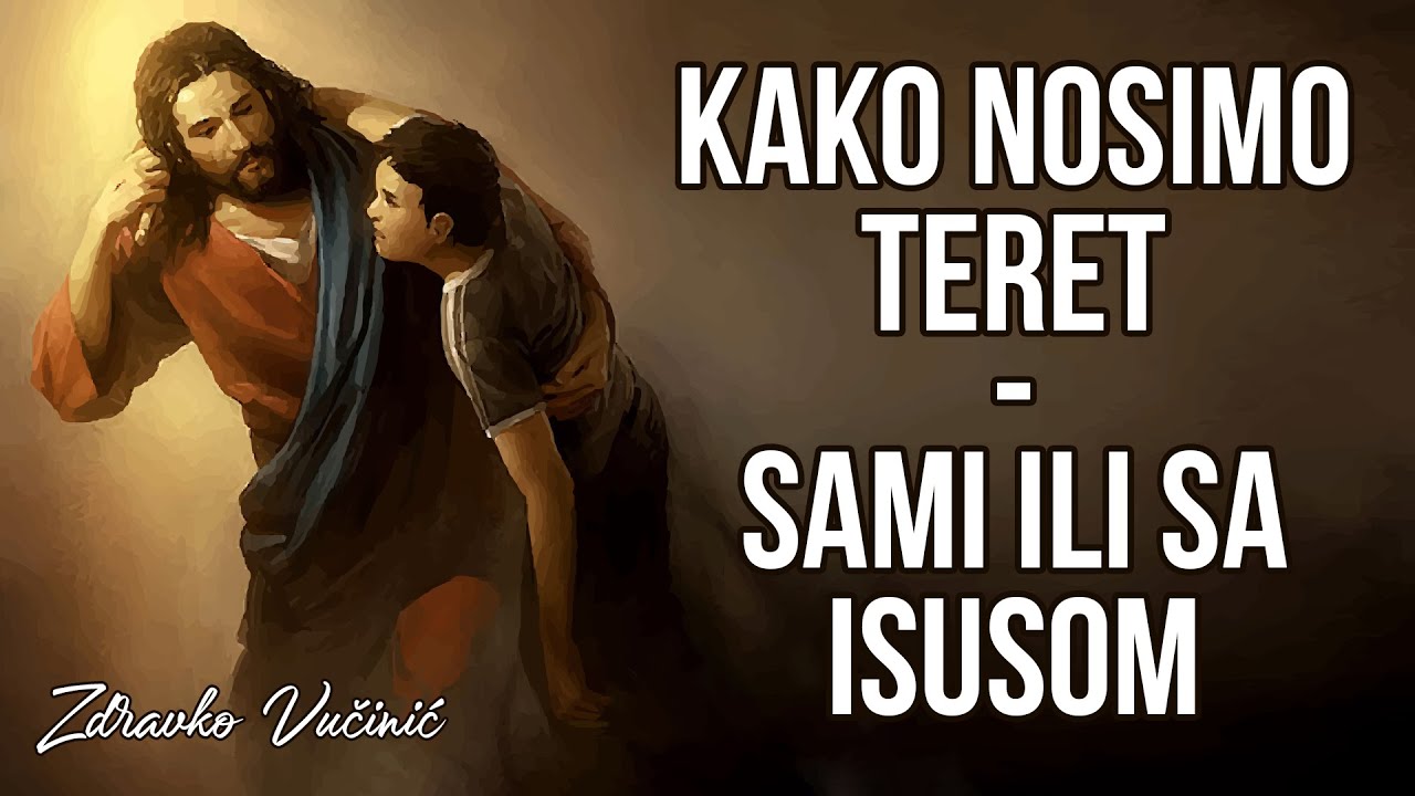 Kako nosimo teret - sami ili sa Isusom, Zdravko Vučinić