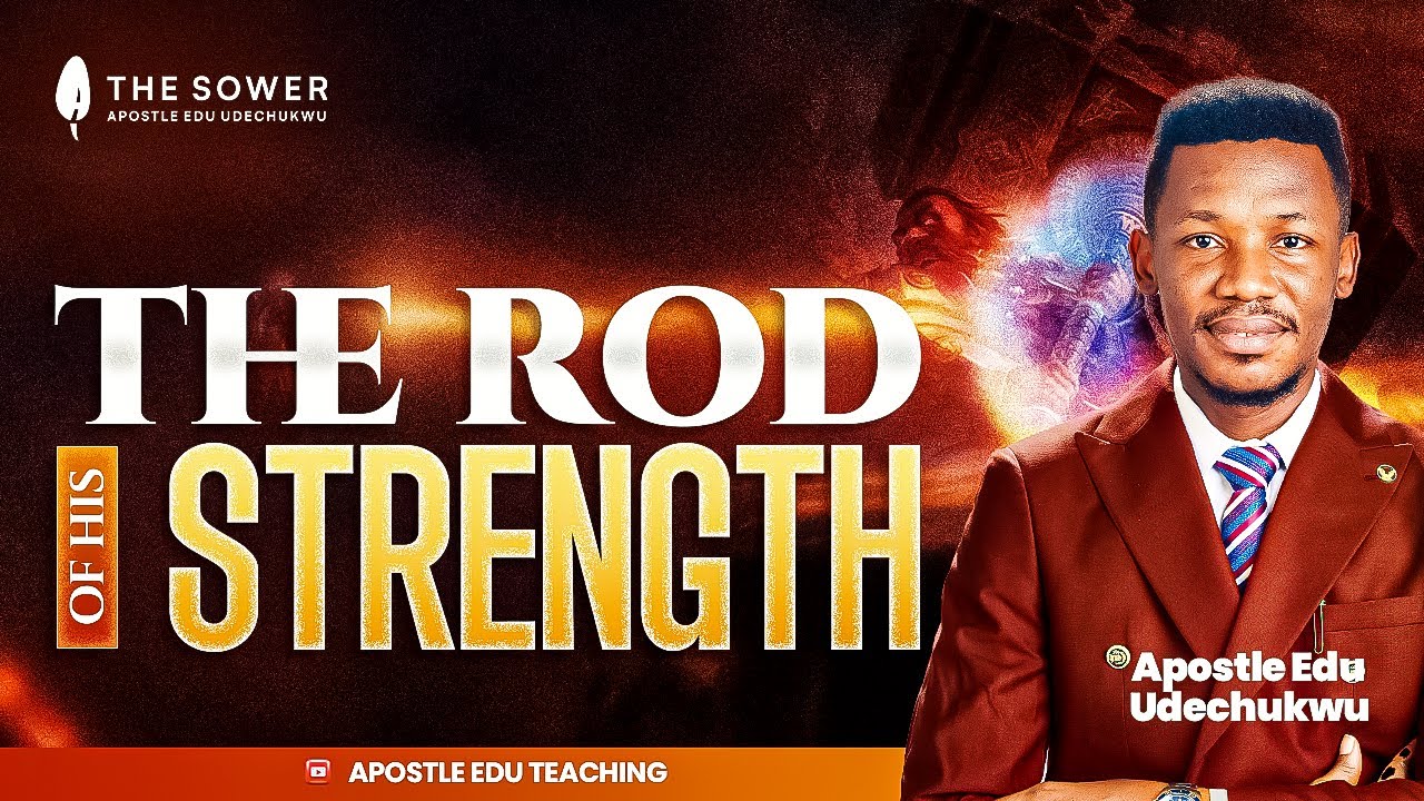 THE ROD OF GOD'S STRENGTH - APOSTLE EDU UDECHUKWU