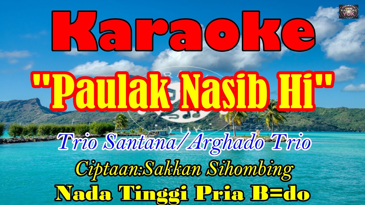 KARAOKE PAULAK NASIBHI NADA TINGGI PRIA B=DO||TRIO SANTANA||ARGHADO TRIO||LAGU BATAK
