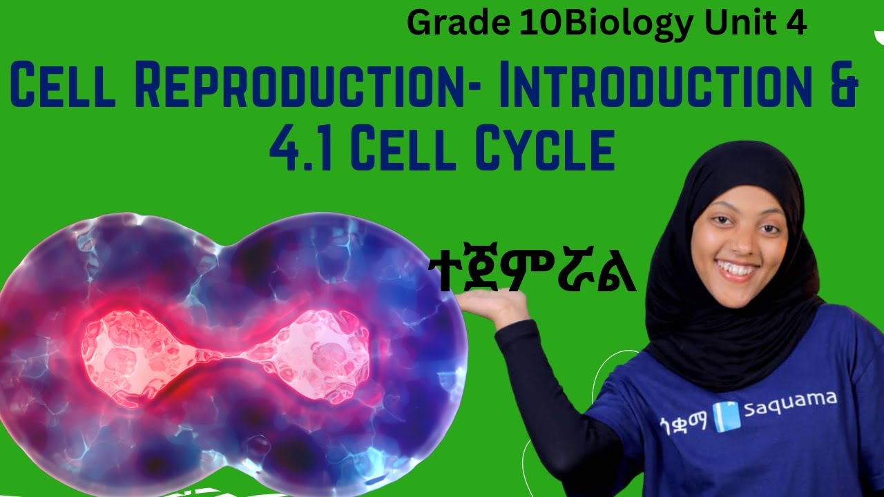Grade 10 Biology Unit 4 :Cell Reproduction-Introduction &  4.1 Cell Cycle|ሳቋማ |Saquama