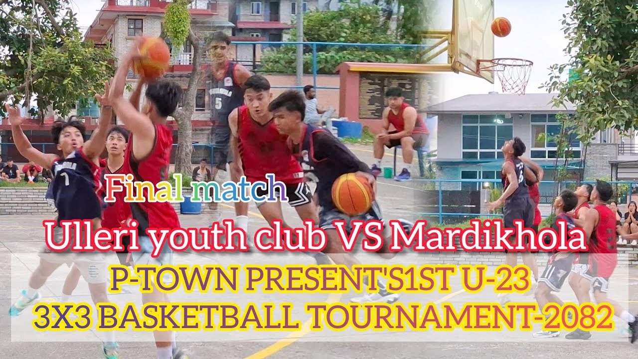 Final Ulleri youth club VS Mardikhola  P-TOWN PRESENT'S1ST U-23 3X3 BASKETBALL TOURNAMENT-2082