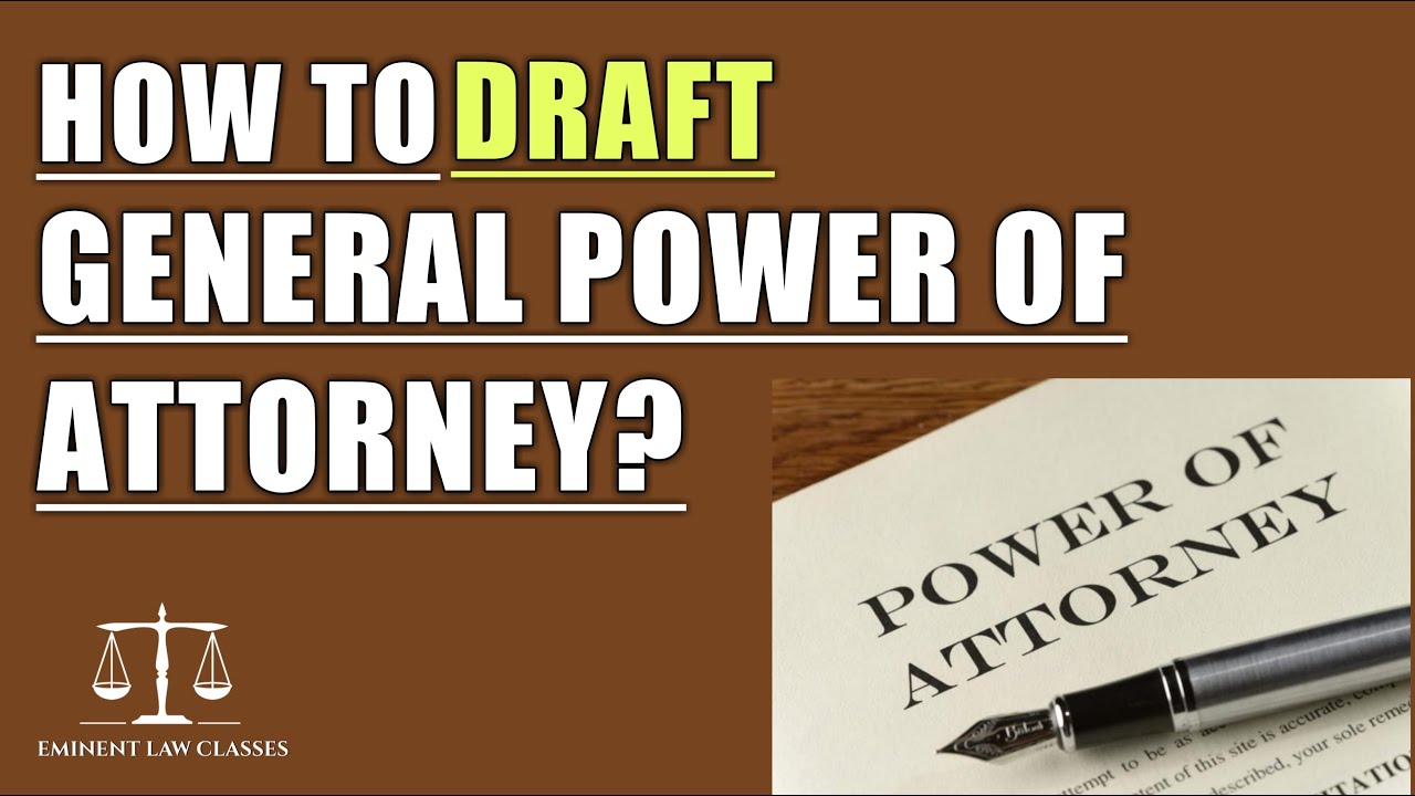 How do you draft a general power of attorney?| drafting pleading and conveyance