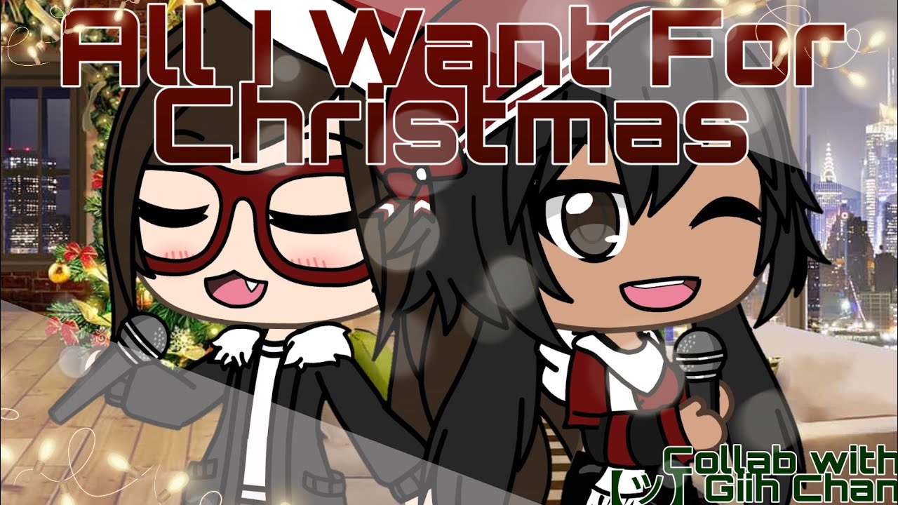 All I Want For Christmas || Collab with 【ツ】Giih Chan || Gacha Life Version