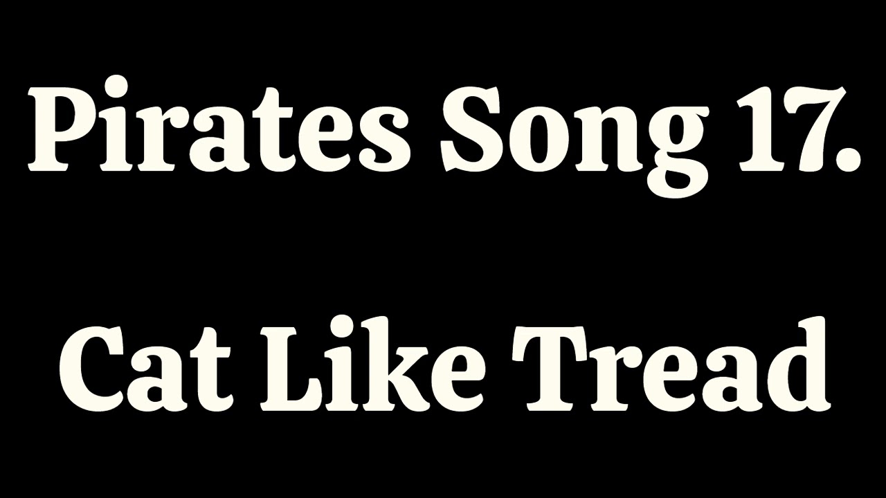 Song 17  Cat Like Tread- Pirates! Corryong College