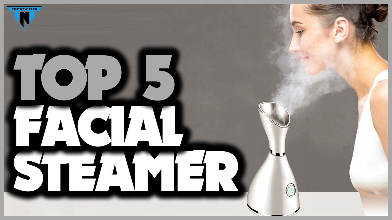 Best Facial Steamer [2022] - Best Facial Steamer for Home (Top 5 Best)