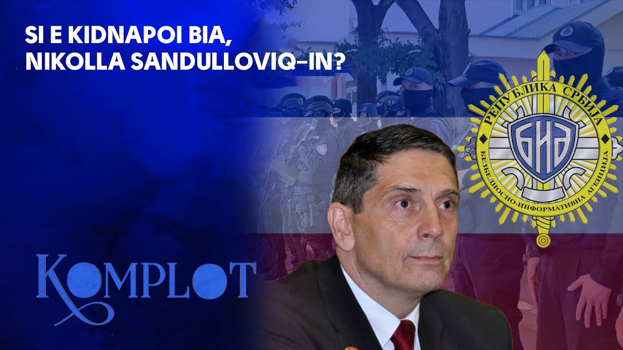 Si e kidnapoi BIA, Nikolla Sandulloviq-in? Komplot
