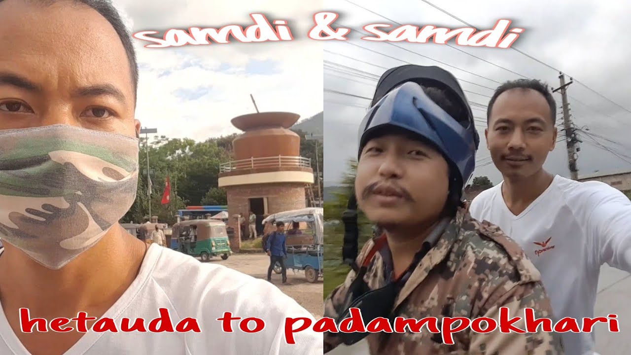 hetauda to padampokhari/samdi samdi/robin thing