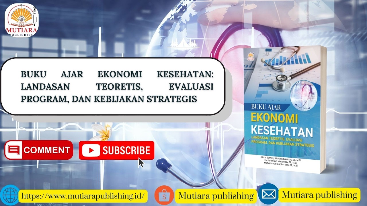 BUKU AJAR EKONOMI KESEHATAN: LANDASAN TEORETIS, EVALUASI PROGRAM, DAN KEBIJAKAN STRATEGIS