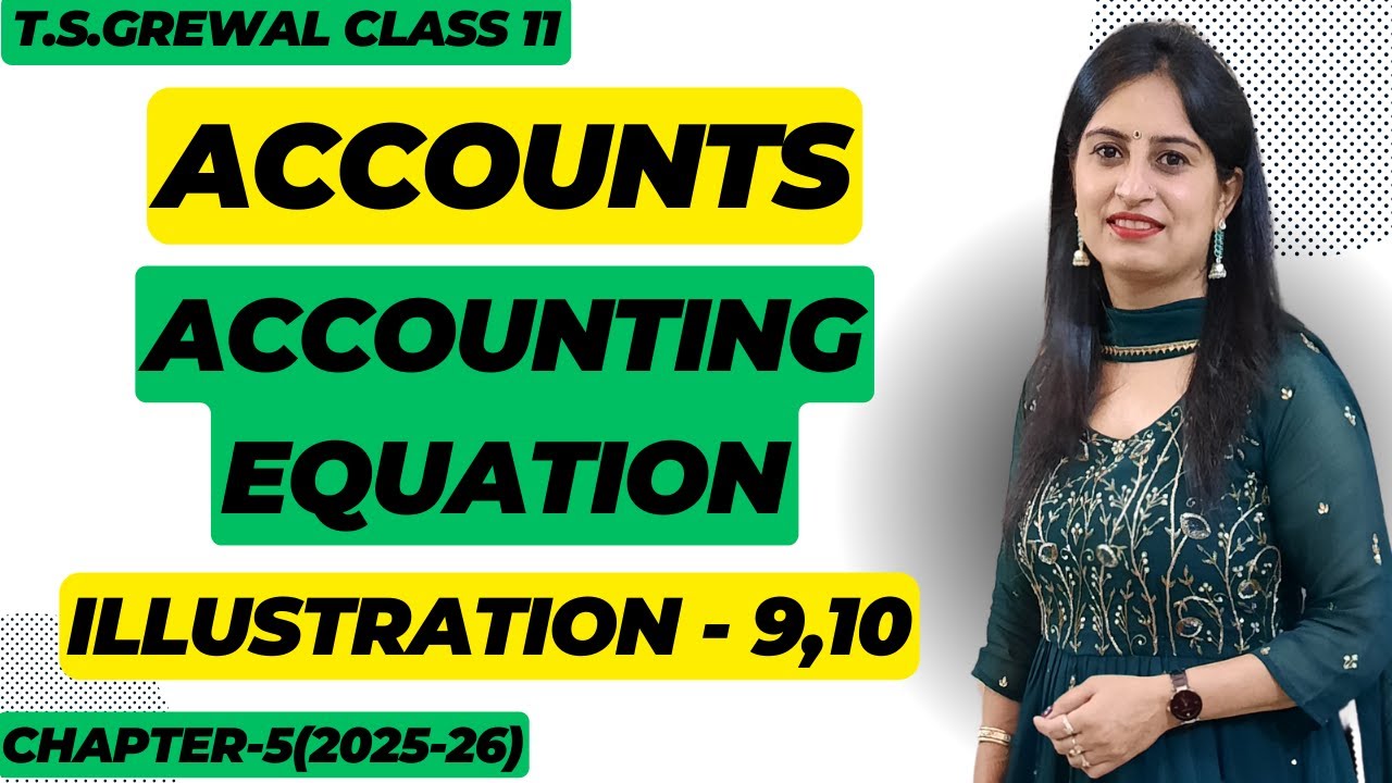 ACCOUNTING EQUATION CHAPTER - 5(T.S.Grewal) ILLUSTRATIONS: Illustration - 9 & 10 Class 11 Accounts