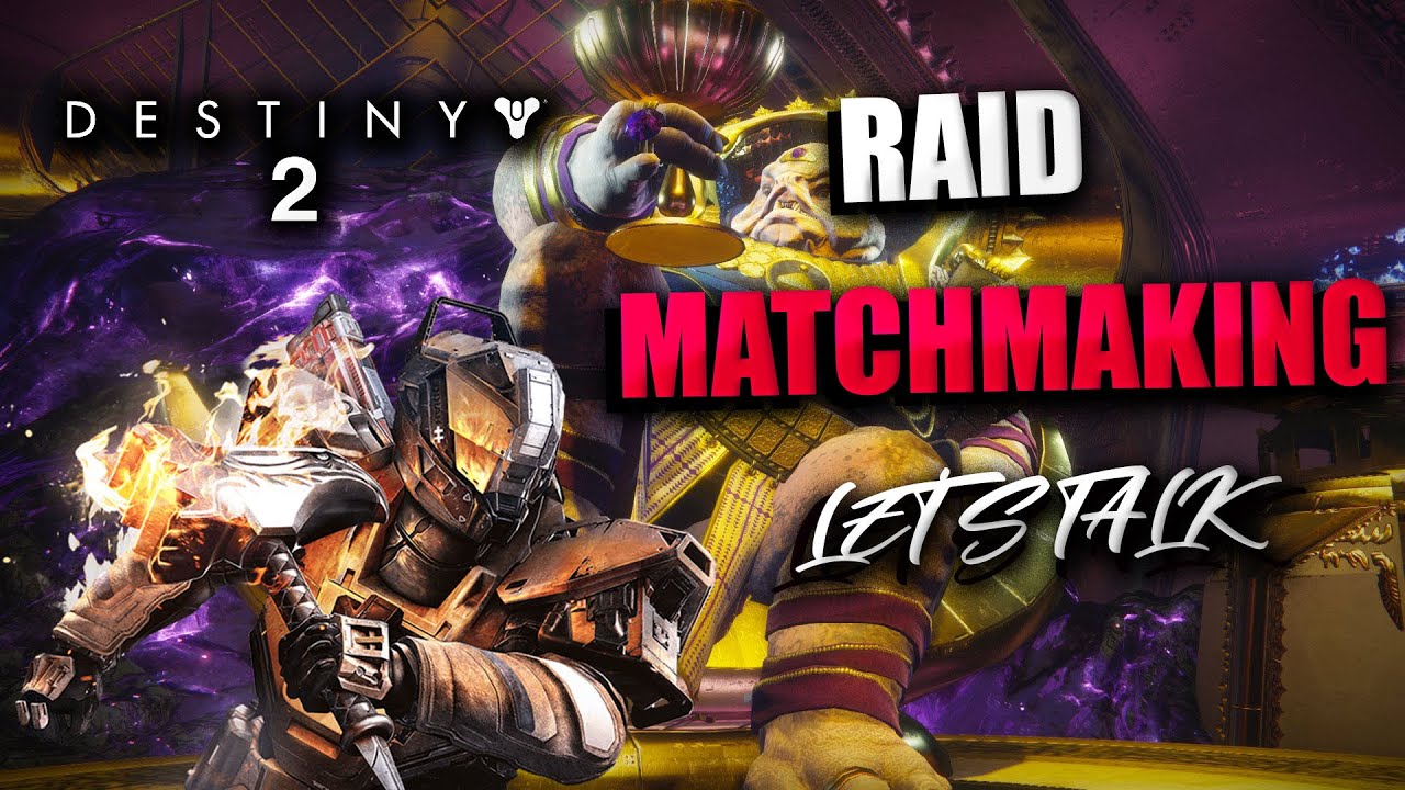 Destiny 2 - Raid Matchmaking Rant/Solutions @Bungie