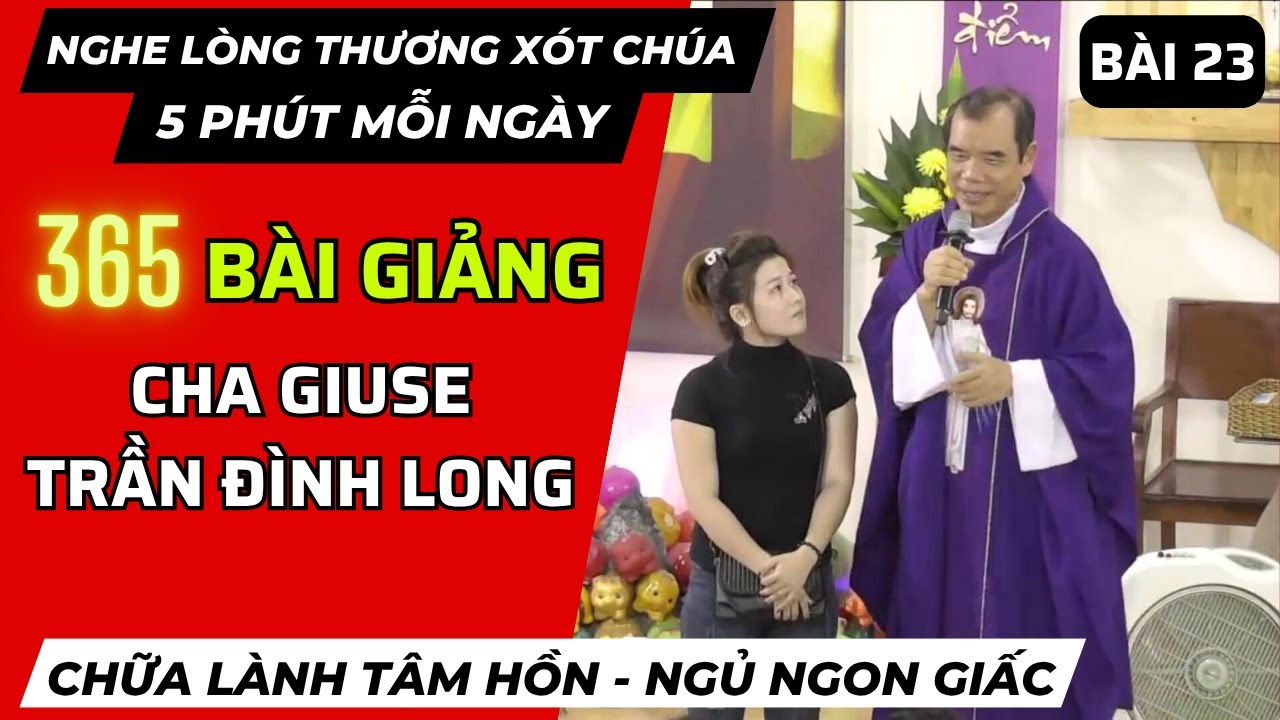 Bài giảng Cha Long tại GĐTM [Bài 23]: AI ĐAU KHỔ BỆNH TẬT HÃY CHẠY ĐẾN VỚI LÒNG THƯƠNG XÓT CHÚA