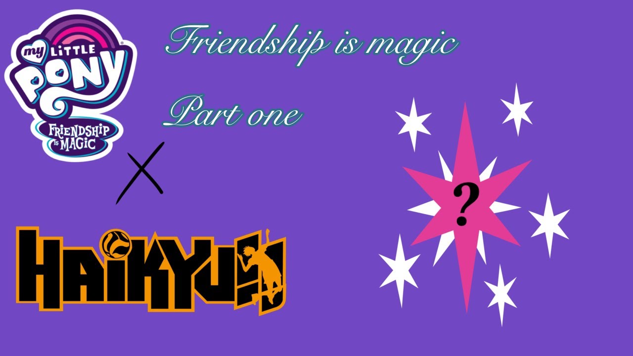 Friendship is magic Part 1 (Haikyuu x MLP) || Haikyuu Text Story