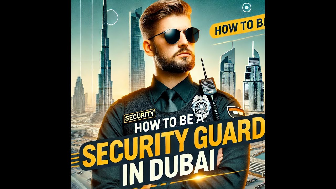 How to Be a Security Guard in Dubai | Security Guard Jobs in UAE