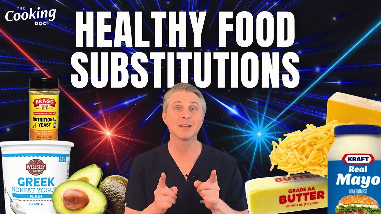 Healthy Substitutions to Upgrade Your Meals: Nutritious Food Hacks  | The Cooking Doc