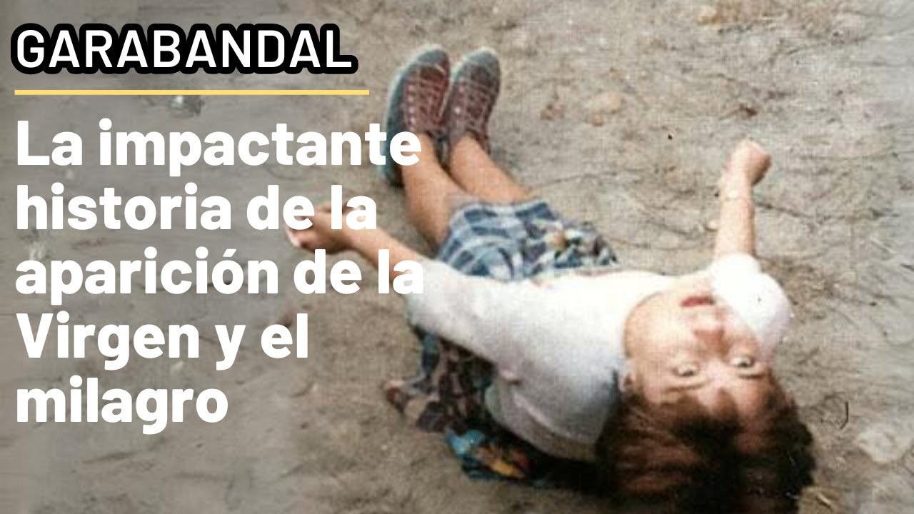 Garabandal: la impactante historia de la aparición de la Virgen y el milagro de San Sebastián