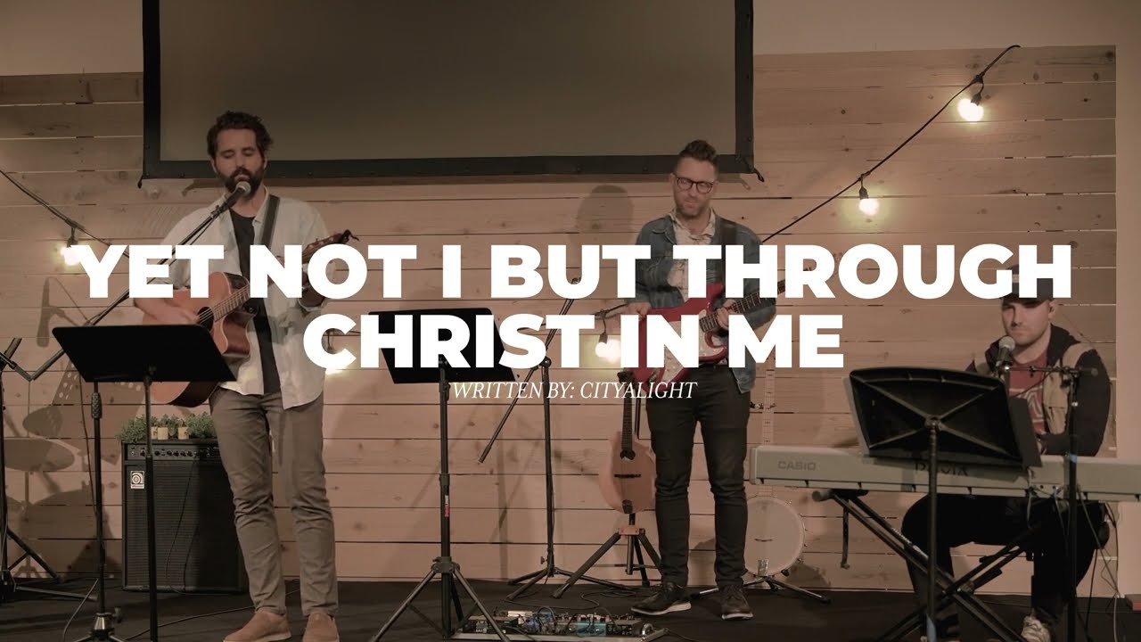 Yet Not I But Through Christ In Me - Union Worship