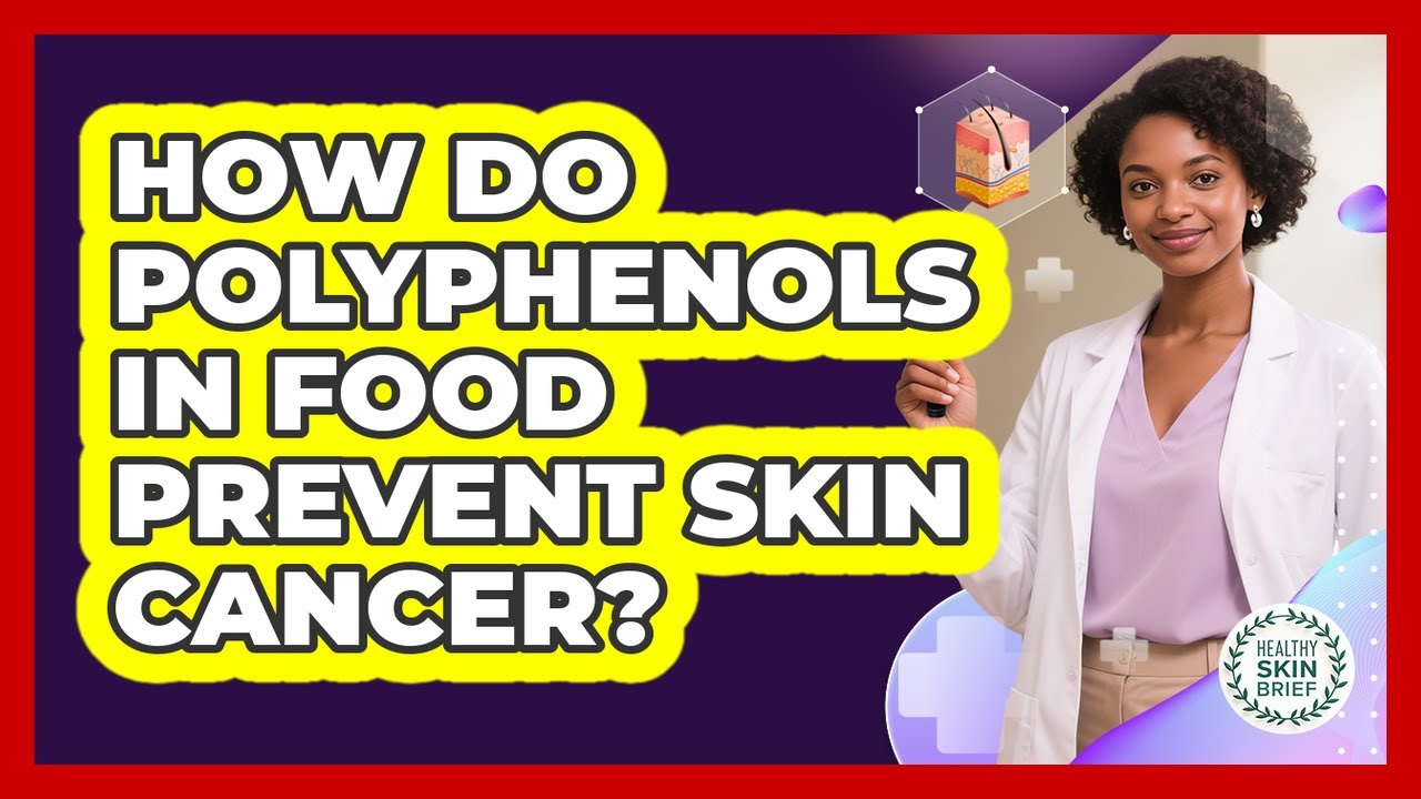 How Do Polyphenols In Food Prevent Skin Cancer? - Healthy Skin Brief