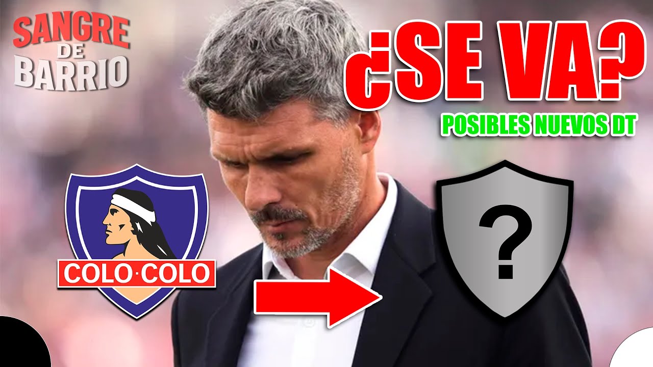 🔥¿Colo Colo ya piensa en cambiar de DT? | Posibles nuevos DT