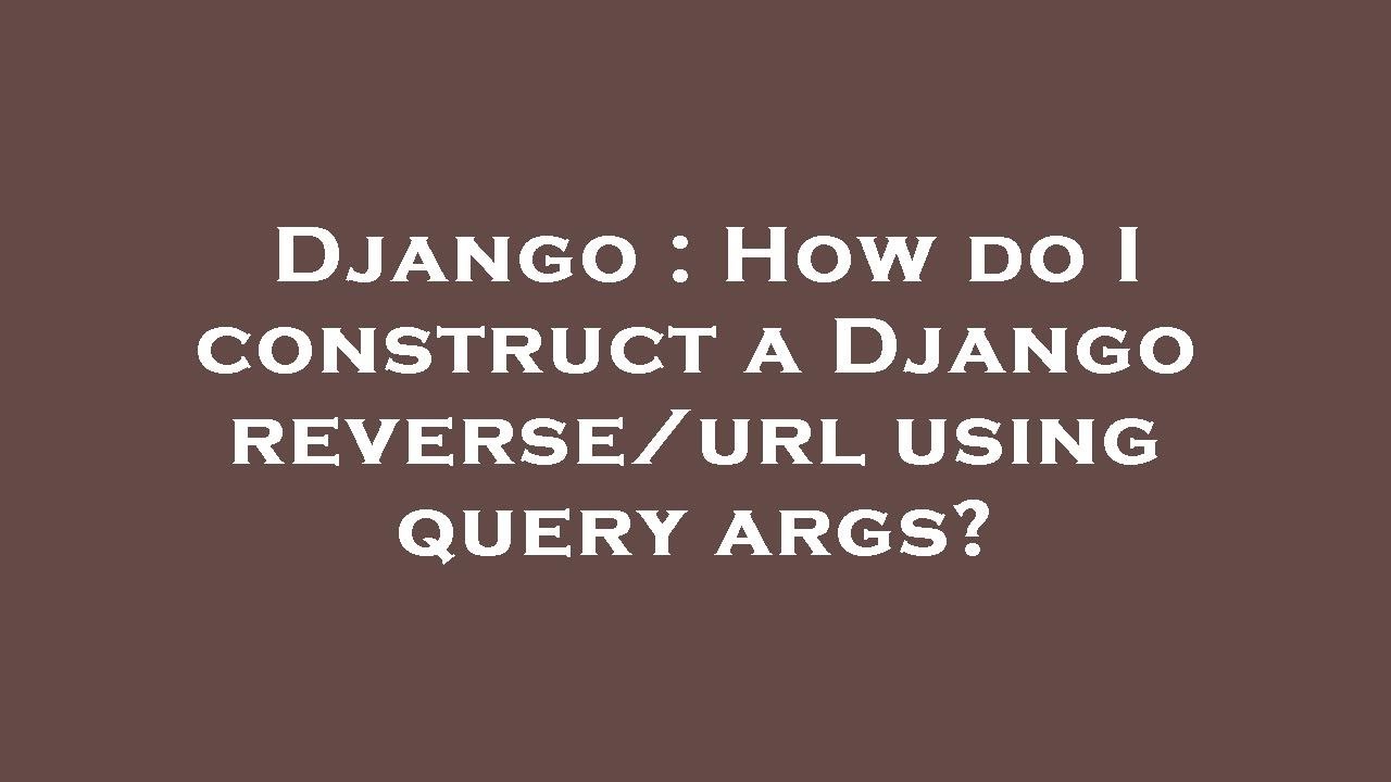 Django : How do I construct a Django reverse/url using query args?