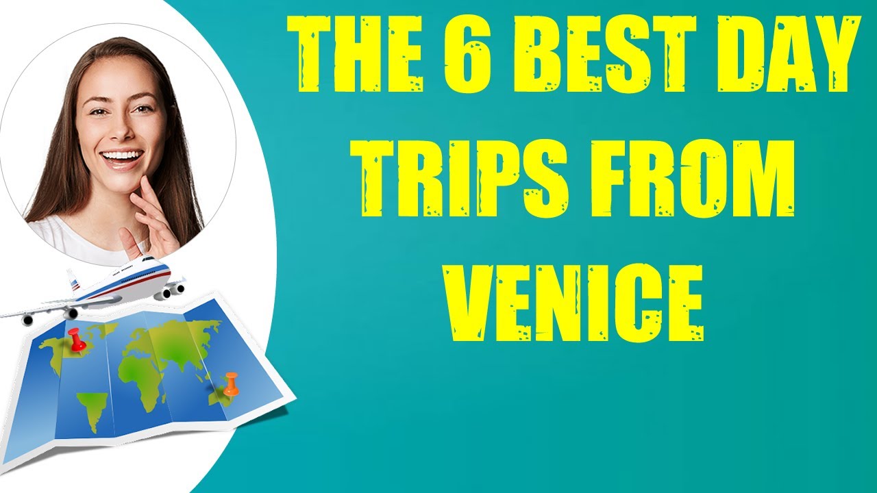 THE 6 BEST DAY TRIPS FROM VENICE & Travel Tips