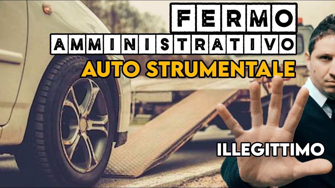 FERMO amministrativo e auto STRUMENTALE. Tra DIVIETO e ILLEGITTIMITÀ