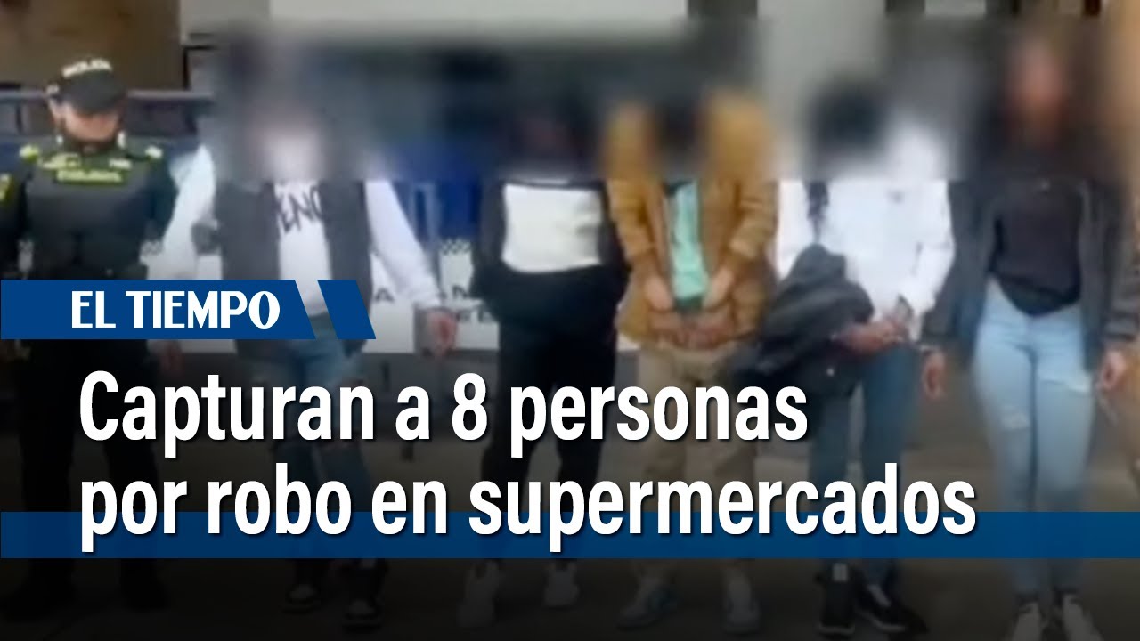 Capturan a 8 #ladrones robando en dos supermercados de Engativá | El Tiempo