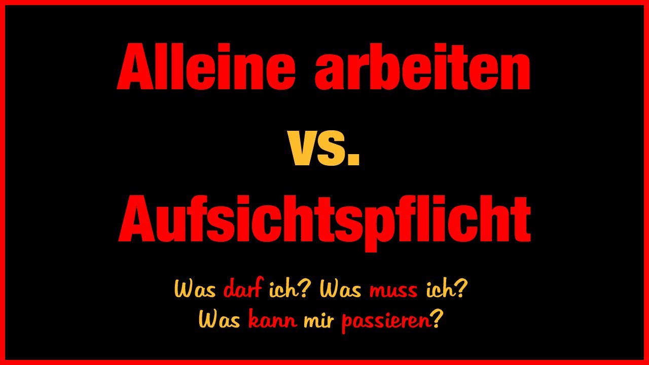 Darf ich ALLEINE arbeiten? Was heißt eigentlich ALLEINE?